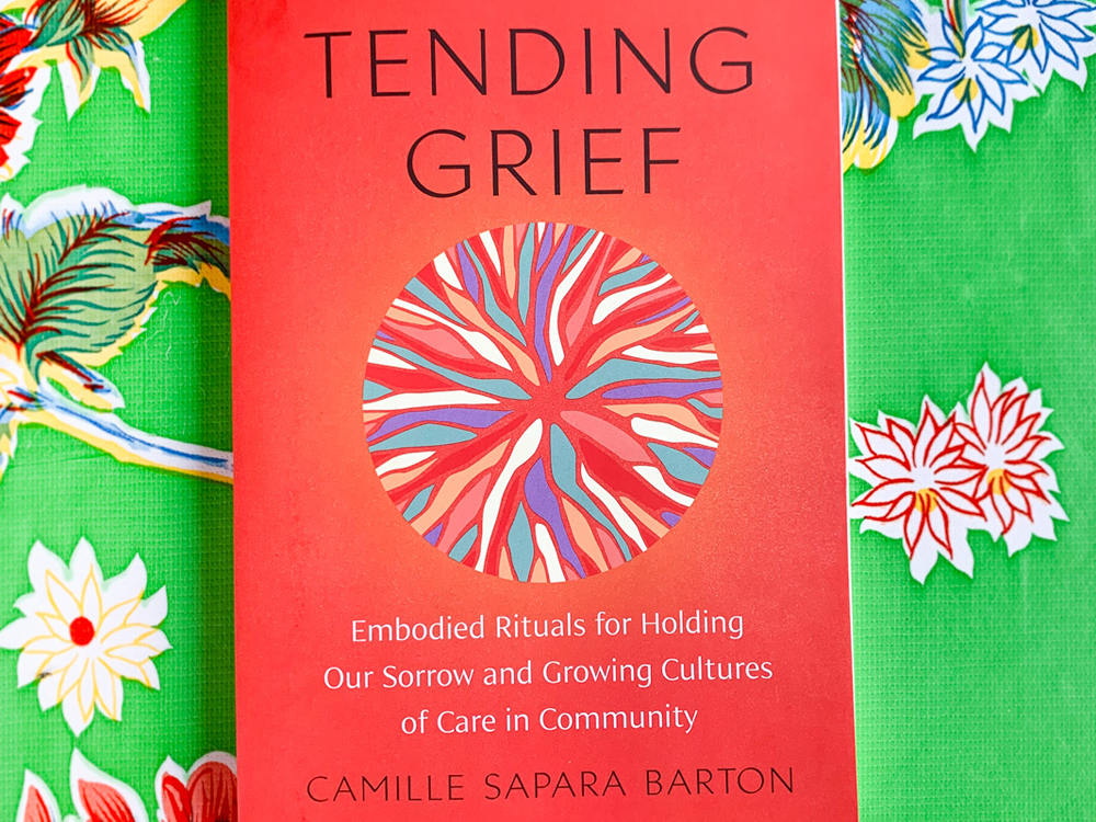 Tending Grief: Embodied Rituals for Holding Our Sorrow and Growing Cultures of Care in Community